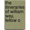 The Itineraries Of William Wey, Fellow O door William Wey
