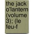 The Jack O'Lantern (Volume 3); (Le Feu-F