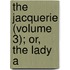The Jacquerie (Volume 3); Or, The Lady A
