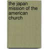 The Japan Mission Of The American Church by Robert Wells Andrews