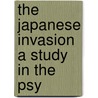 The Japanese Invasion A Study In The Psy door Jesse Frederick Steiner