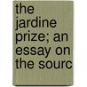 The Jardine Prize; An Essay On The Sourc by Emil Forchhammer
