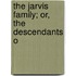 The Jarvis Family; Or, The Descendants O