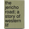 The Jericho Road; A Story Of Western Lif by John Habberton