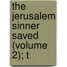 The Jerusalem Sinner Saved (Volume 2); T by Bunyan John Bunyan