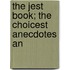 The Jest Book; The Choicest Anecdotes An