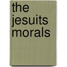 The Jesuits Morals door Cailler Jackie Ivy Dugas