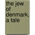 The Jew Of Denmark, A Tale