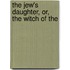 The Jew's Daughter, Or, The Witch Of The