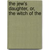 The Jew's Daughter, Or, The Witch Of The door Mary E. Bennett