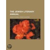 The Jewish Literary Annual door Union Of Jewish Literary Societies