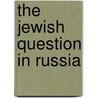 The Jewish Question In Russia door Anatol Demidov