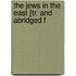 The Jews In The East [Tr. And Abridged F