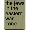 The Jews In The Eastern War Zone door American Jewish Committee