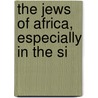 The Jews Of Africa, Especially In The Si by Sidney Mendelssohn