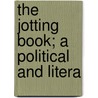 The Jotting Book; A Political And Litera by Professor James Hall