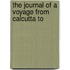 The Journal Of A Voyage From Calcutta To