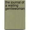 The Journal Of A Waiting Gentlewoman door Beatrice Alsager Jourdan