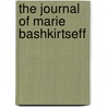 The Journal Of Marie Bashkirtseff by Marie Bashkirtseff