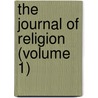 The Journal Of Religion (Volume 1) by University Of Chicago Divinity School