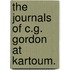 The Journals Of C.G. Gordon At Kartoum.