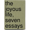 The Joyous Life, Seven Essays by Arthur Franklin Fuller
