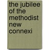 The Jubilee Of The Methodist New Connexi by Methodist New Connexion