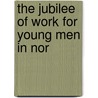 The Jubilee Of Work For Young Men In Nor door Ymca Of The Usa.