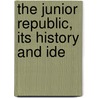 The Junior Republic, Its History And Ide door Kenneth M. George