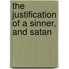The Justification Of A Sinner, And Satan by William Huntington