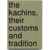 The Kachins, Their Customs And Tradition door John W. Hanson