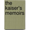 The Kaiser's Memoirs by Wilhelm Ii