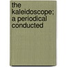 The Kaleidoscope; A Periodical Conducted door Alexander John Ellis