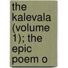 The Kalevala (Volume 1); The Epic Poem O door John Martin Crawford