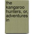 The Kangaroo Hunters, Or, Adventures In