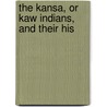 The Kansa, Or Kaw Indians, And Their His door George Pierson Morehouse