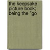 The Keepsake Picture Book; Being The "Go by General Books