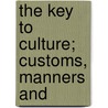 The Key To Culture; Customs, Manners And by Paul Thomas Gilbert