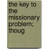 The Key To The Missionary Problem; Thoug