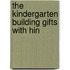 The Kindergarten Building Gifts With Hin