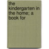 The Kindergarten In The Home; A Book For by Caroline Sophia Newman