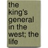 The King's General In The West; The Life