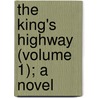 The King's Highway (Volume 1); A Novel by Lloyd James