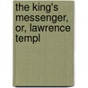 The King's Messenger, Or, Lawrence Templ by Withrow