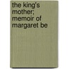 The King's Mother; Memoir Of Margaret Be door Margaret Domvile