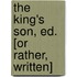 The King's Son, Ed. [Or Rather, Written]