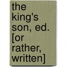 The King's Son, Ed. [Or Rather, Written] door Barbara Hofland