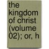 The Kingdom Of Christ (Volume 02); Or, H