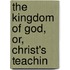 The Kingdom Of God, Or, Christ's Teachin