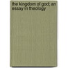 The Kingdom Of God; An Essay In Theology by Laurence Henry Schwab